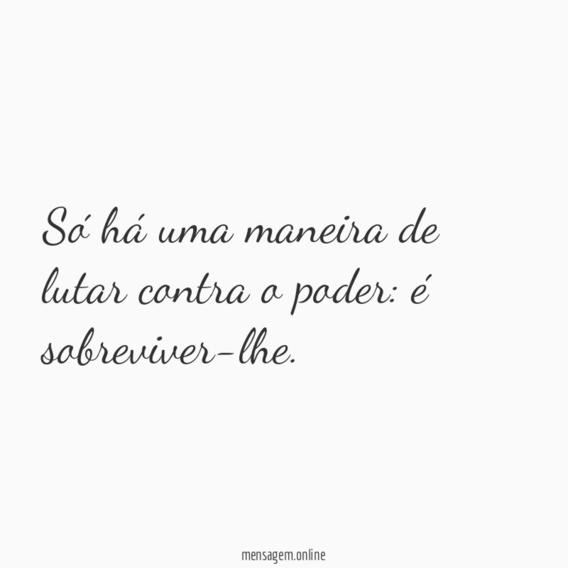 Só há uma maneira de lutar contra o poder