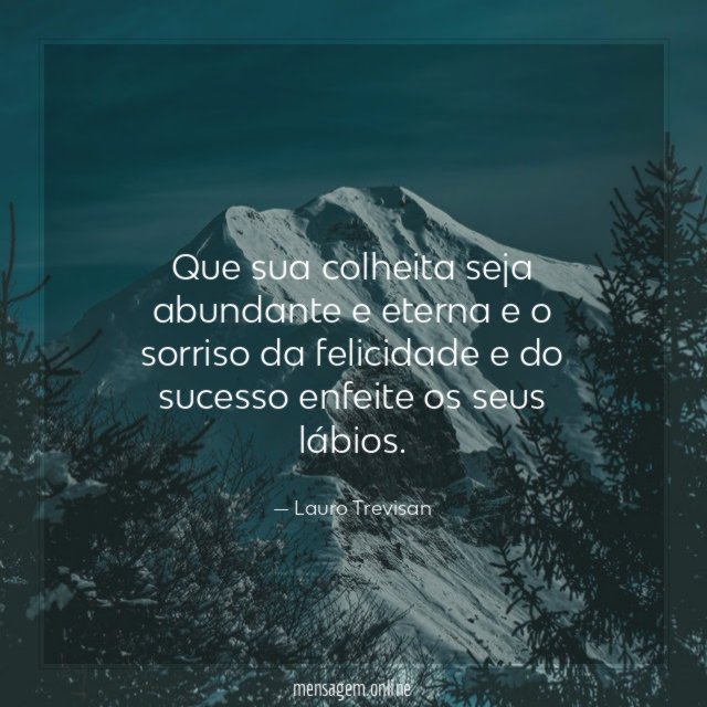 Que sua colheita seja abundante e eterna e
