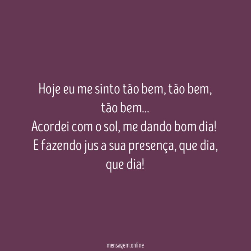 Hoje eu me sinto tão bem
