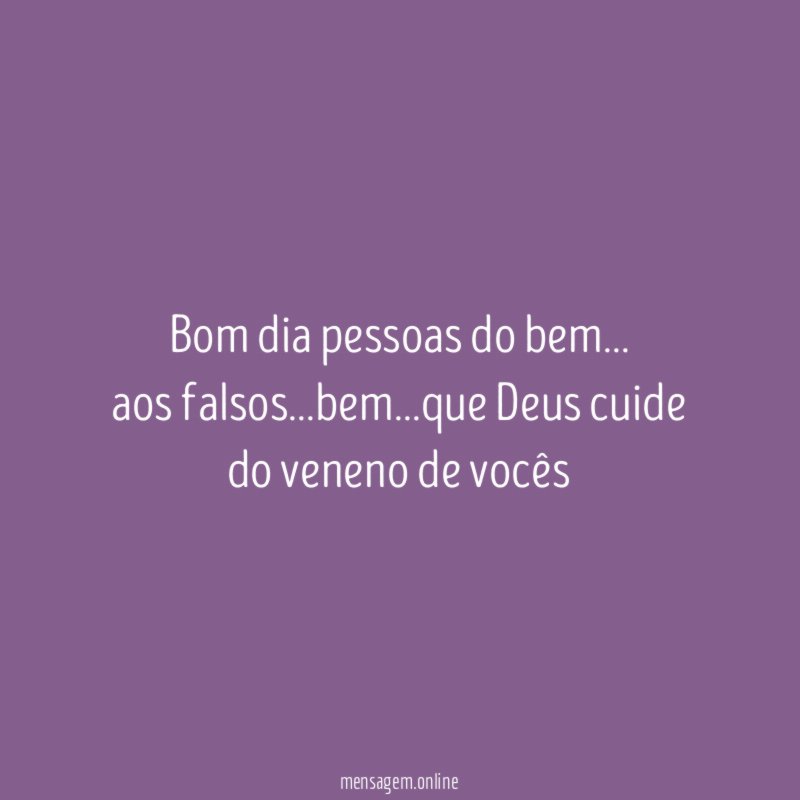Bom dia pessoas do bem