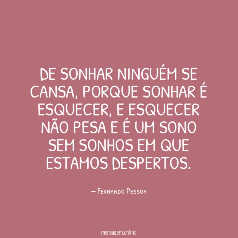 De sonhar ninguém se cansa