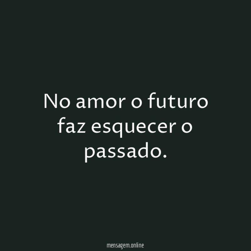 No amor o futuro faz esquecer o passado