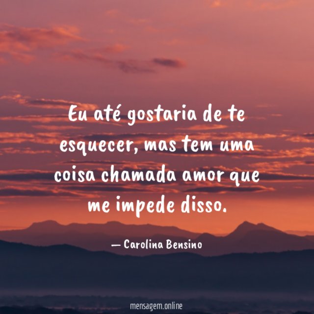 Eu até gostaria de te esquecer