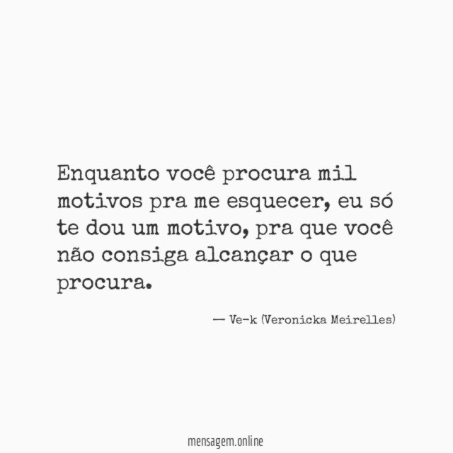 Enquanto você procura mil motivos pra me esquecer