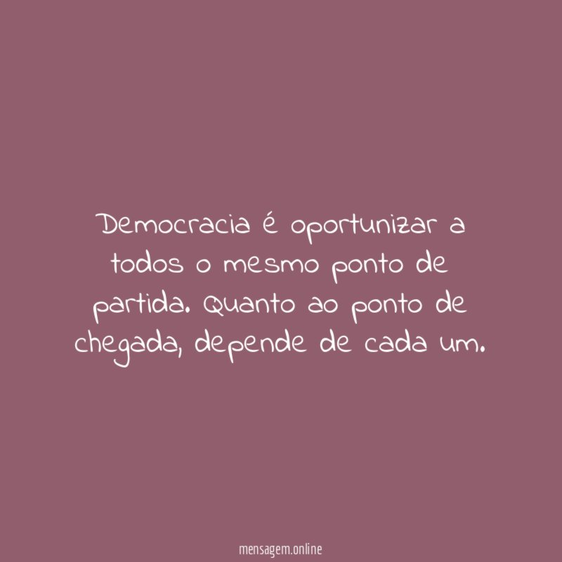Democracia é oportunizar a todos o mesmo ponto de partida