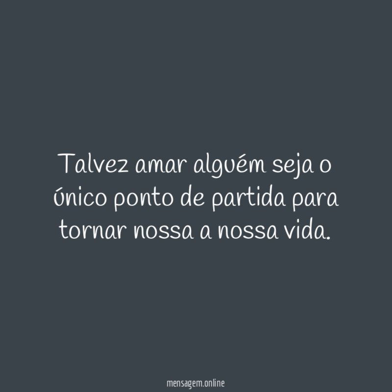 Talvez amar alguém seja o único ponto de
