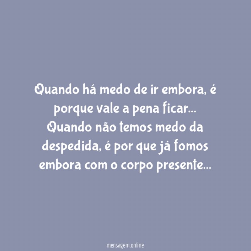 Quando há medo de ir embora