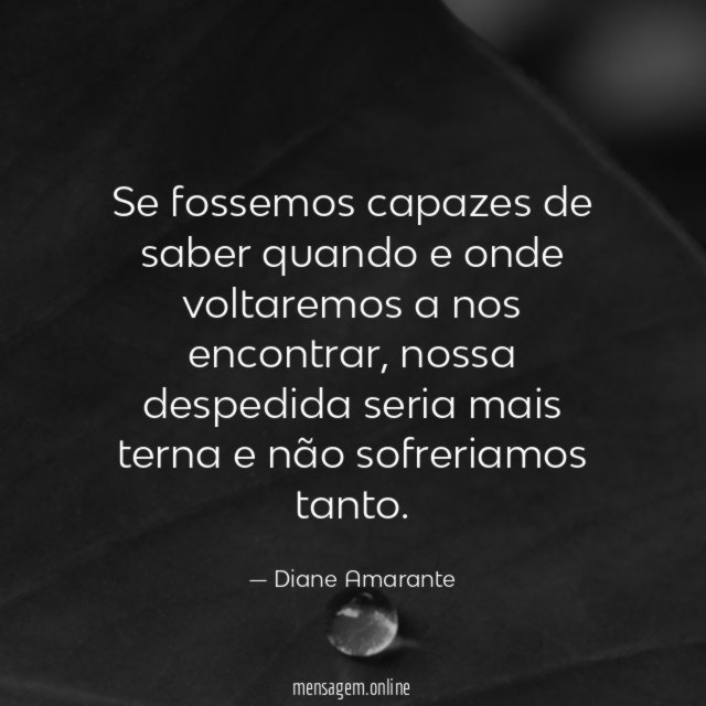 Se fossemos capazes de saber quando e onde voltaremos a nos encontrar