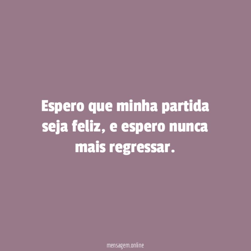 Espero que minha partida seja feliz