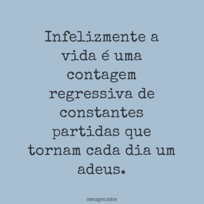 Infelizmente a vida é uma contagem regressiva de