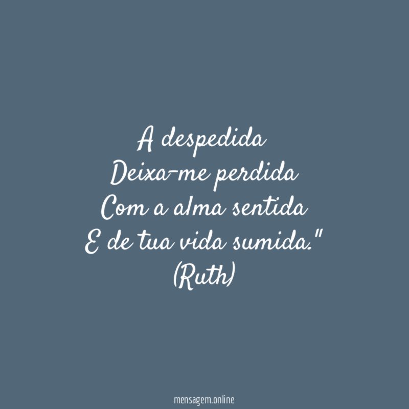 "A despedida
Deixa-me perdida
Com a alma sentida
E de tua vida sumida."