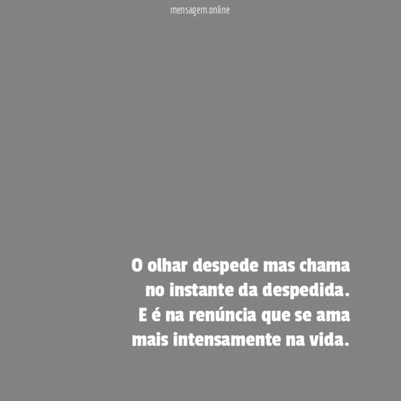 O olhar despede mas chama no instante da despedida