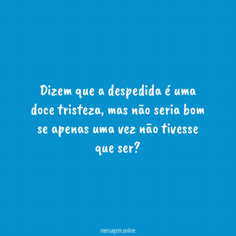 Dizem que a despedida é uma doce tristeza