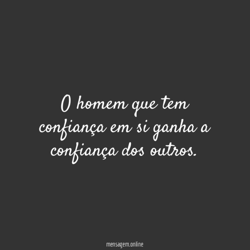 O homem que tem confiança em si ganha