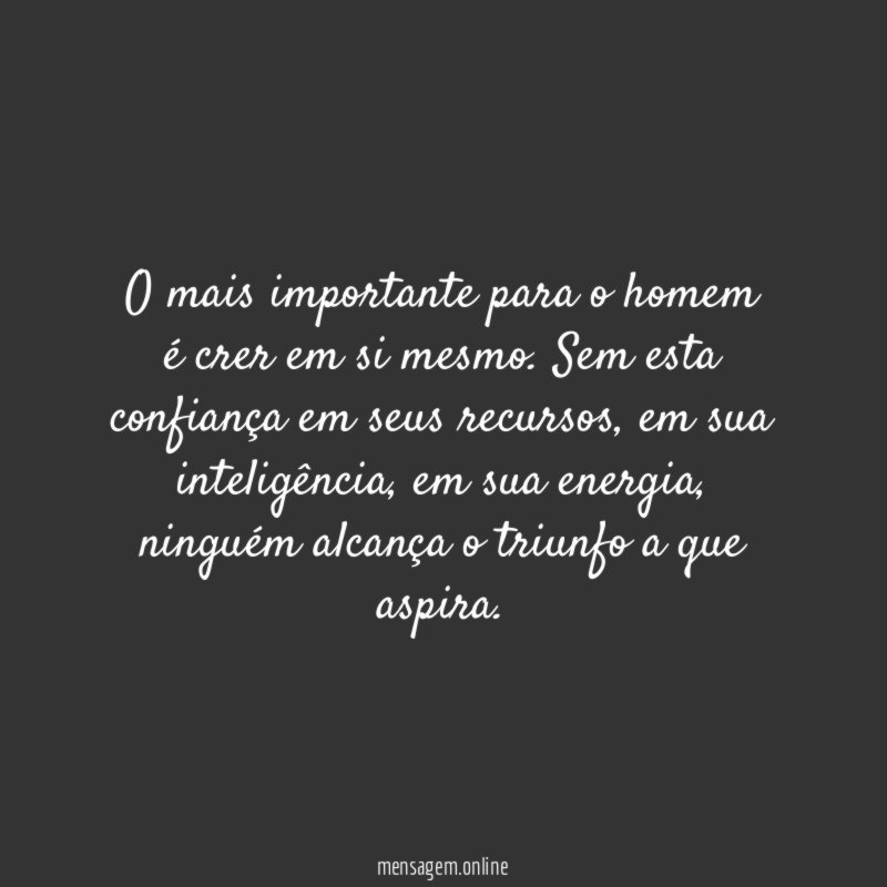 O mais importante para o homem é crer em si mesmo