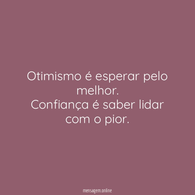 Otimismo é esperar pelo melhor