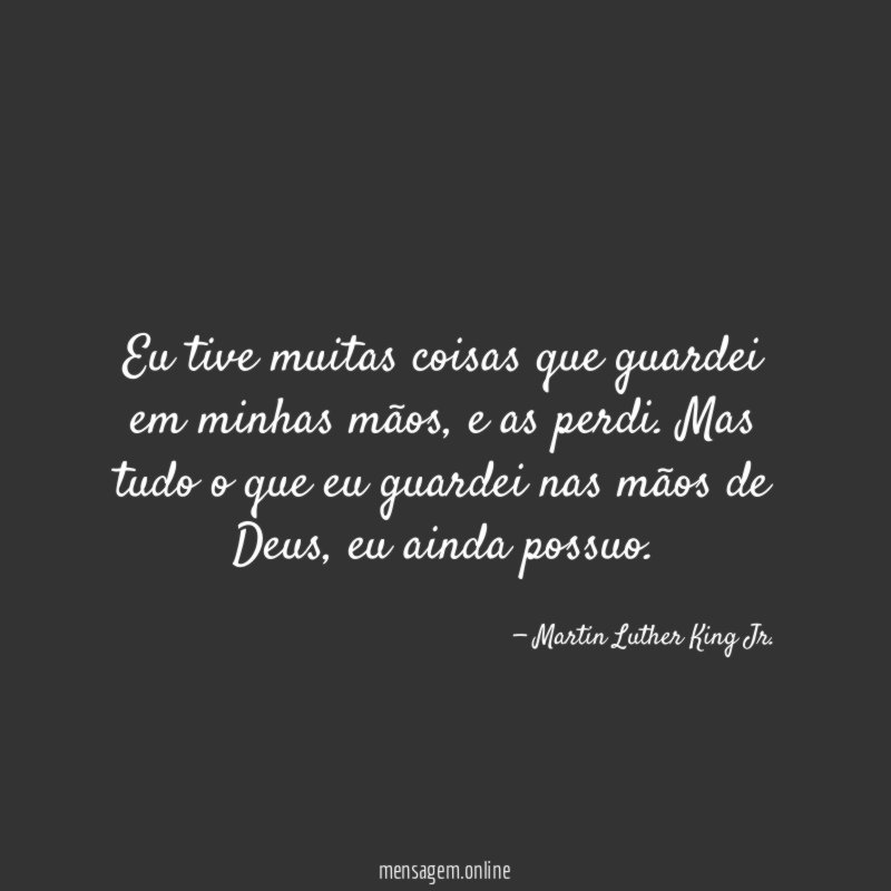 Eu tive muitas coisas que guardei em minhas mãos