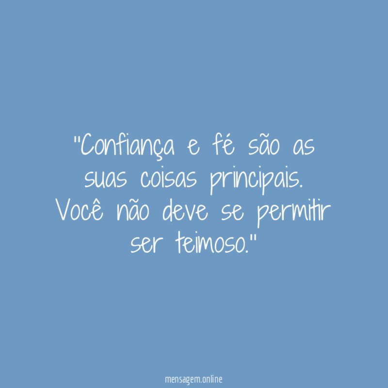 'Confiança e fé são as suas coisas principais