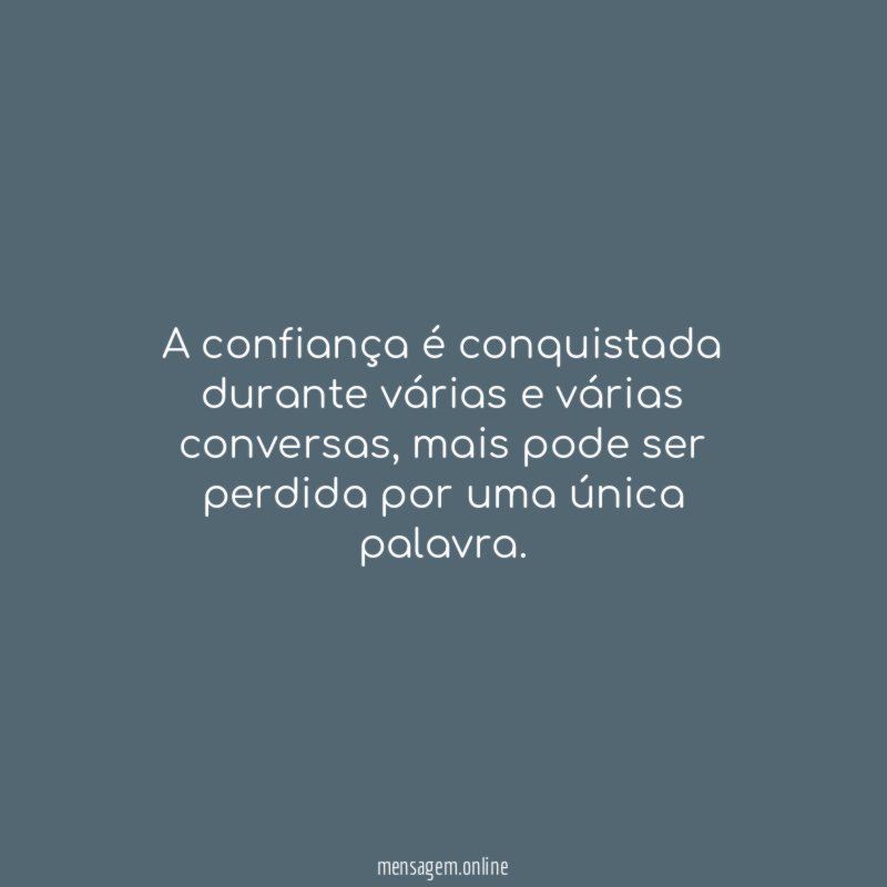 A confiança é conquistada durante várias e várias conversas