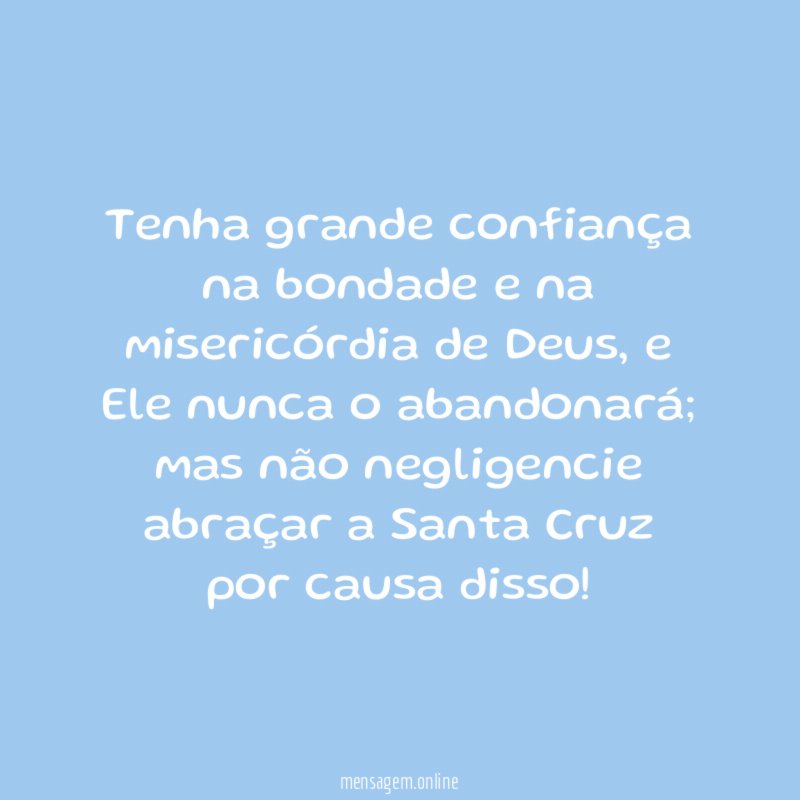 Tenha grande confiança na bondade e na misericórdia de Deus