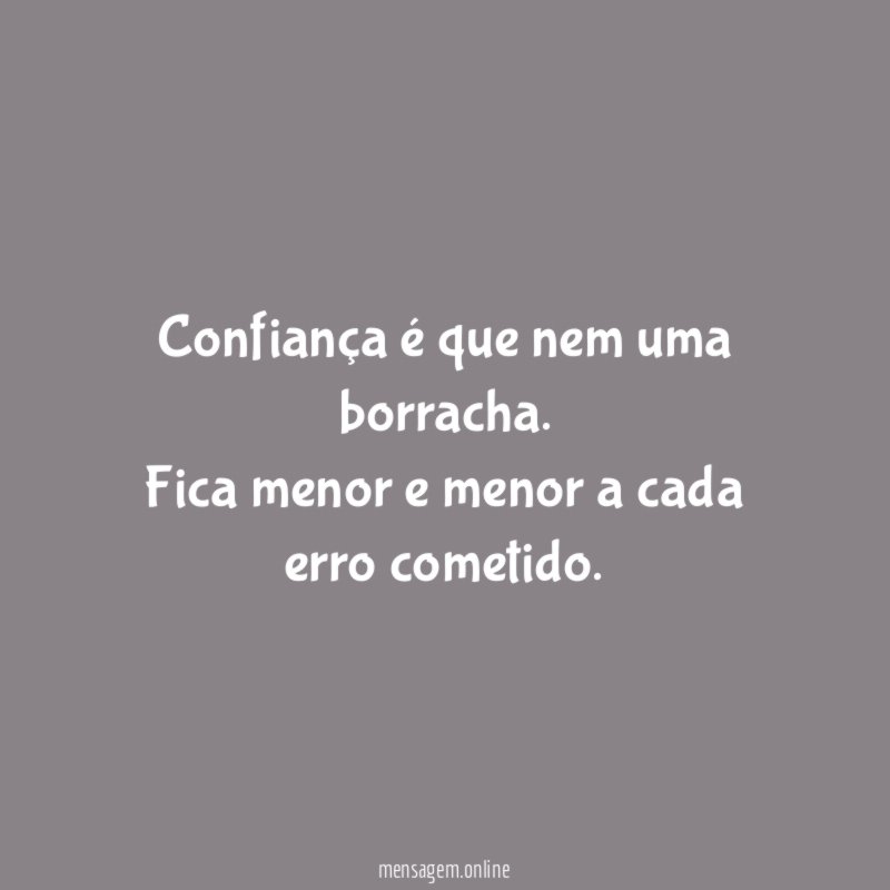 Confiança é que nem uma borracha