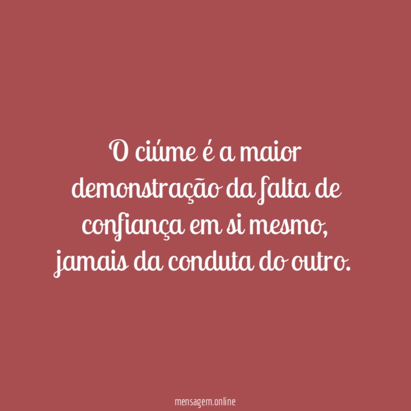 O ciúme é a maior demonstração da falta