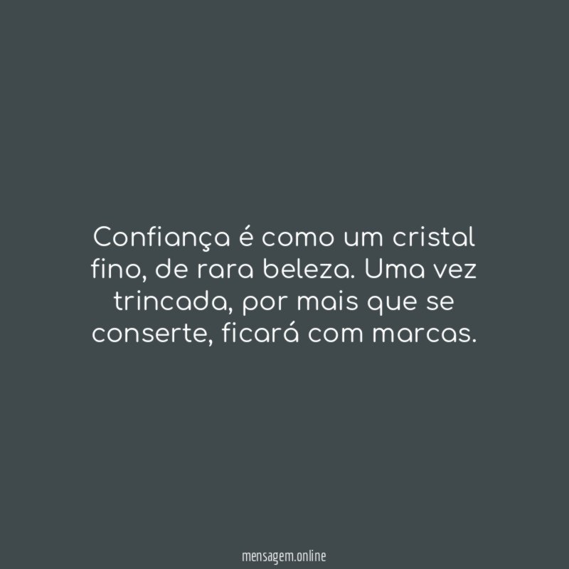 Confiança é como um cristal fino