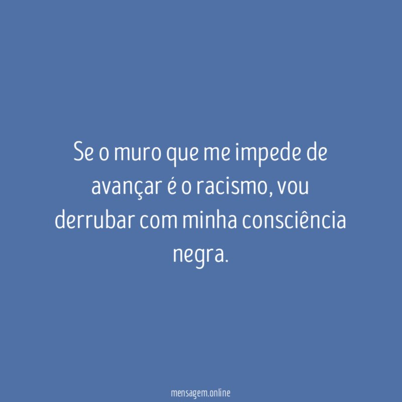 Se o muro que me impede de avançar é o racismo