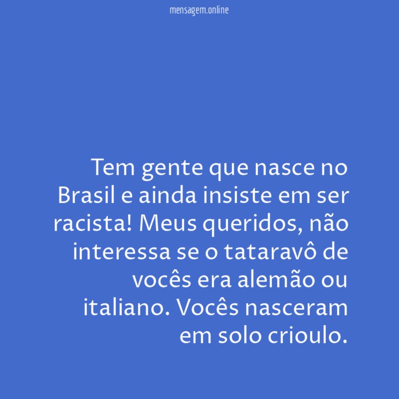 Tem gente que nasce no Brasil e ainda insiste em ser racista