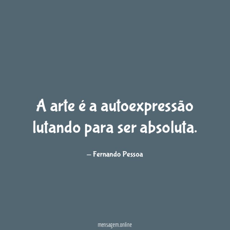 A arte é a autoexpressão lutando para ser absoluta