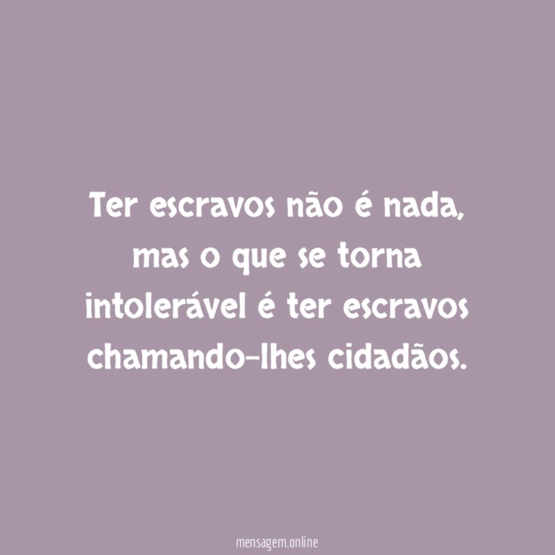 Ter escravos não é nada