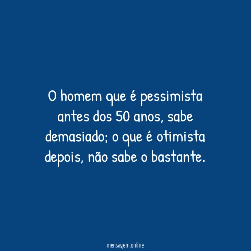 O homem que é pessimista antes dos 50 anos