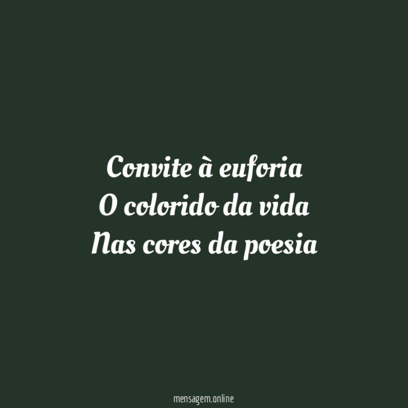 Convite à euforia O colorido da vida Nas cores da poesia
