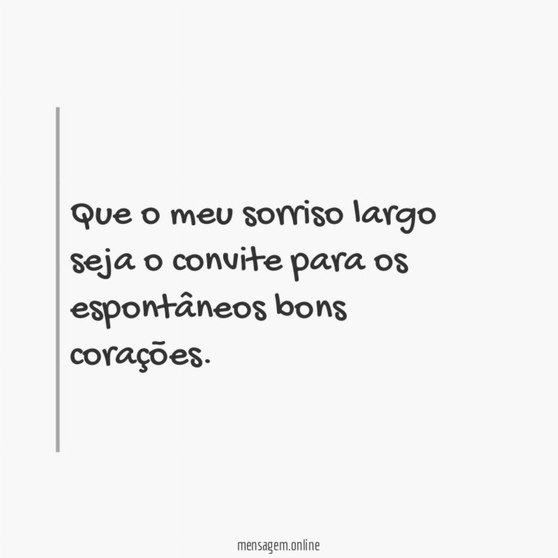 Que o meu sorriso largo seja o convite