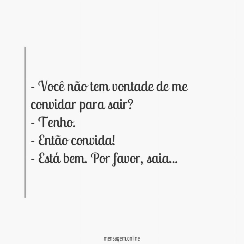 Você não tem vontade de me convidar para sair