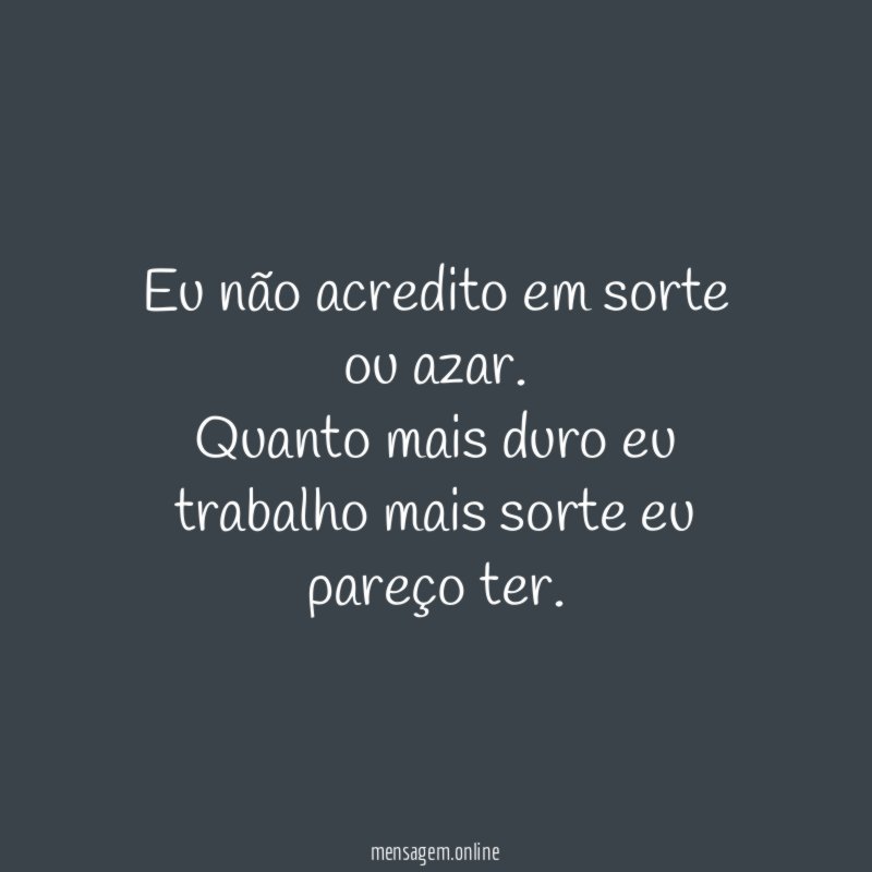 Eu não acredito em sorte ou azar