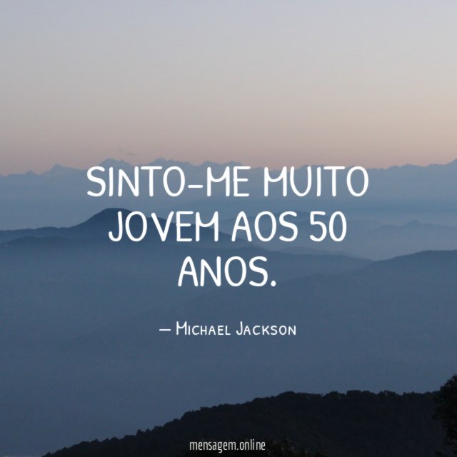 Sinto-me muito jovem aos 50 anos