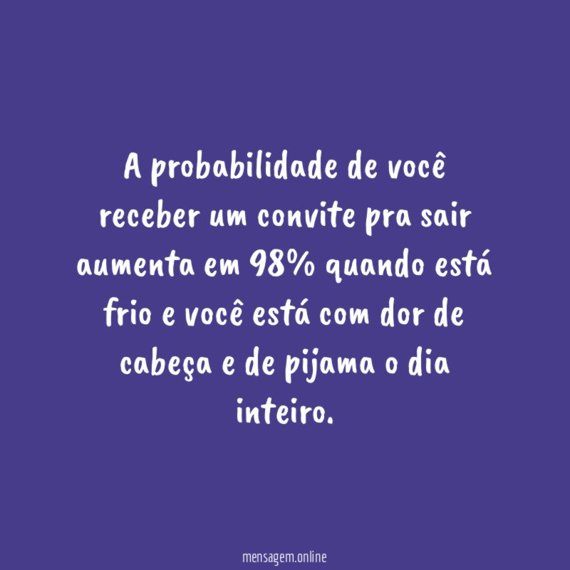 A probabilidade de você receber um convite pra
