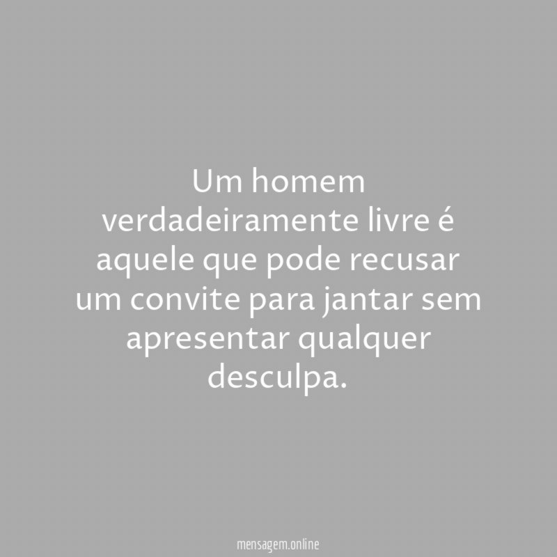 Um homem verdadeiramente livre é aquele que pode