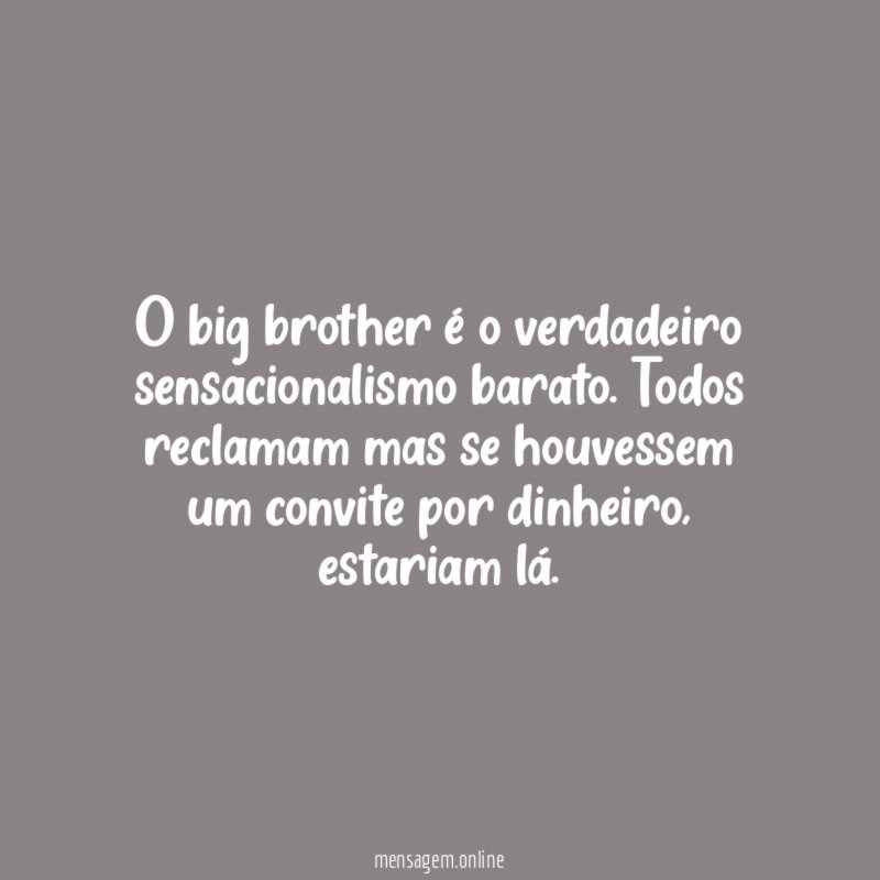 O big brother é o verdadeiro sensacionalismo barato