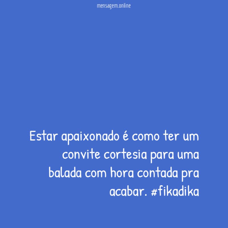 Estar apaixonado é como ter um convite cortesia