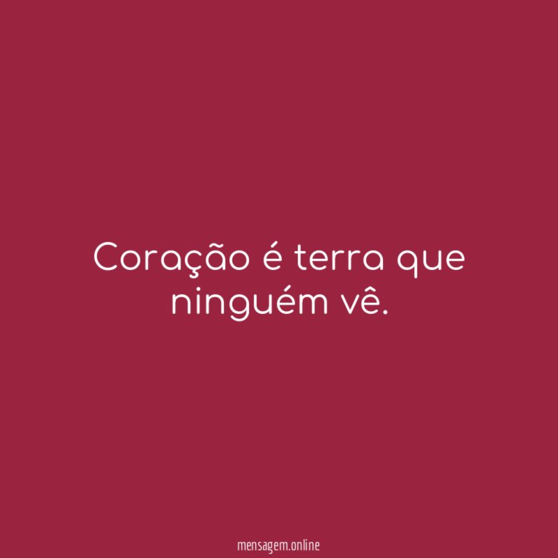 Coração é terra que ninguém vê