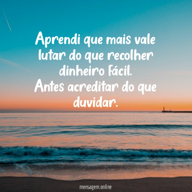 Aprendi que mais vale lutar do que recolher dinheiro fácil