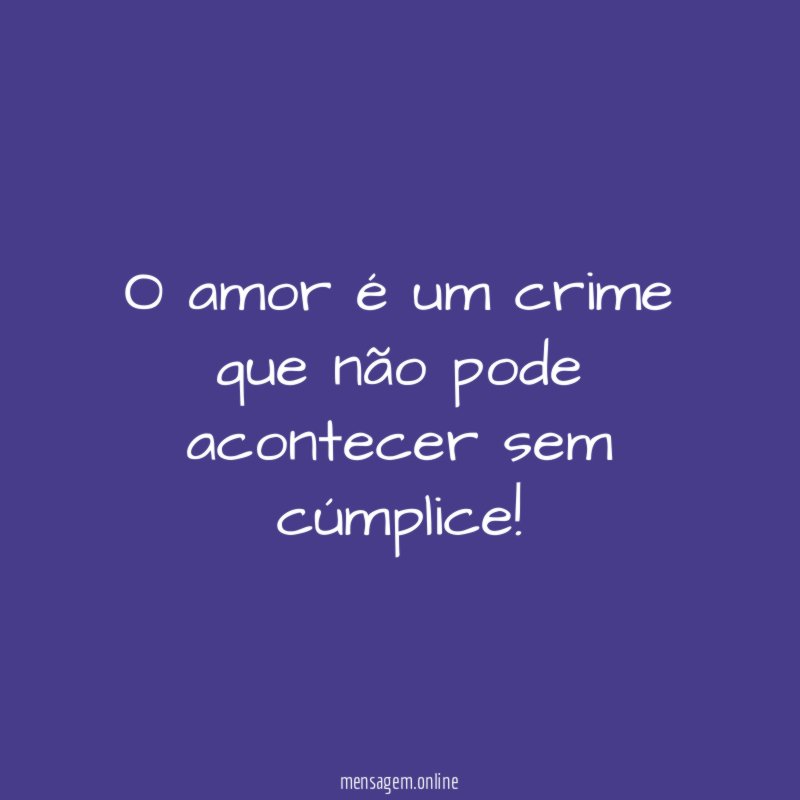 O amor é um crime que não pode acontecer sem cúmplice