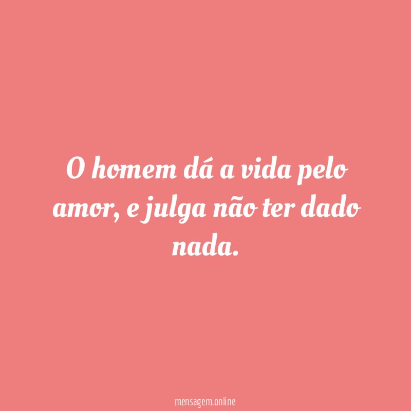 O homem dá a vida pelo amor