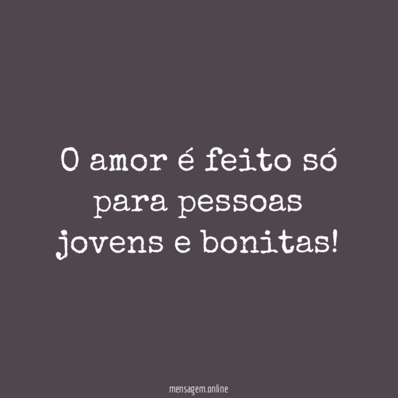 O amor é feito só para pessoas jovens e bonitas