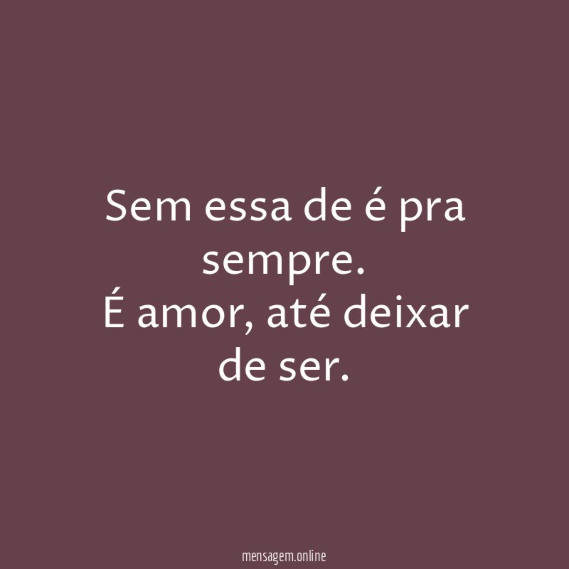 Sem essa de é pra sempre