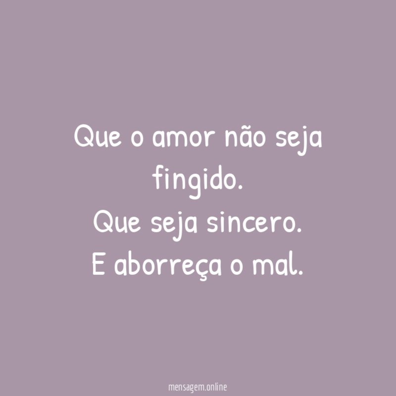 Que o amor não seja fingido