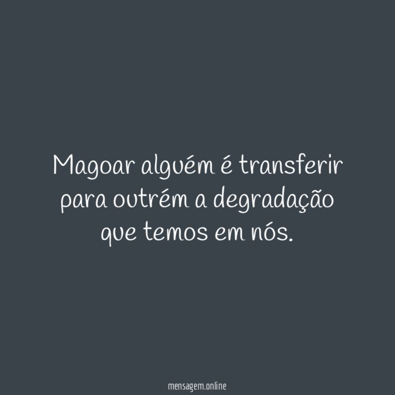 Magoar alguém é transferir para outrém a degradação