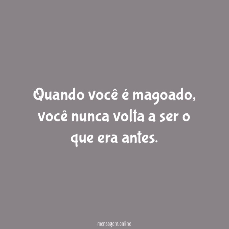 Quando você é magoado